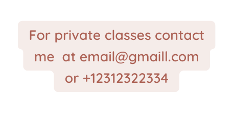 For private classes contact me at email gmaill com or 12312322334